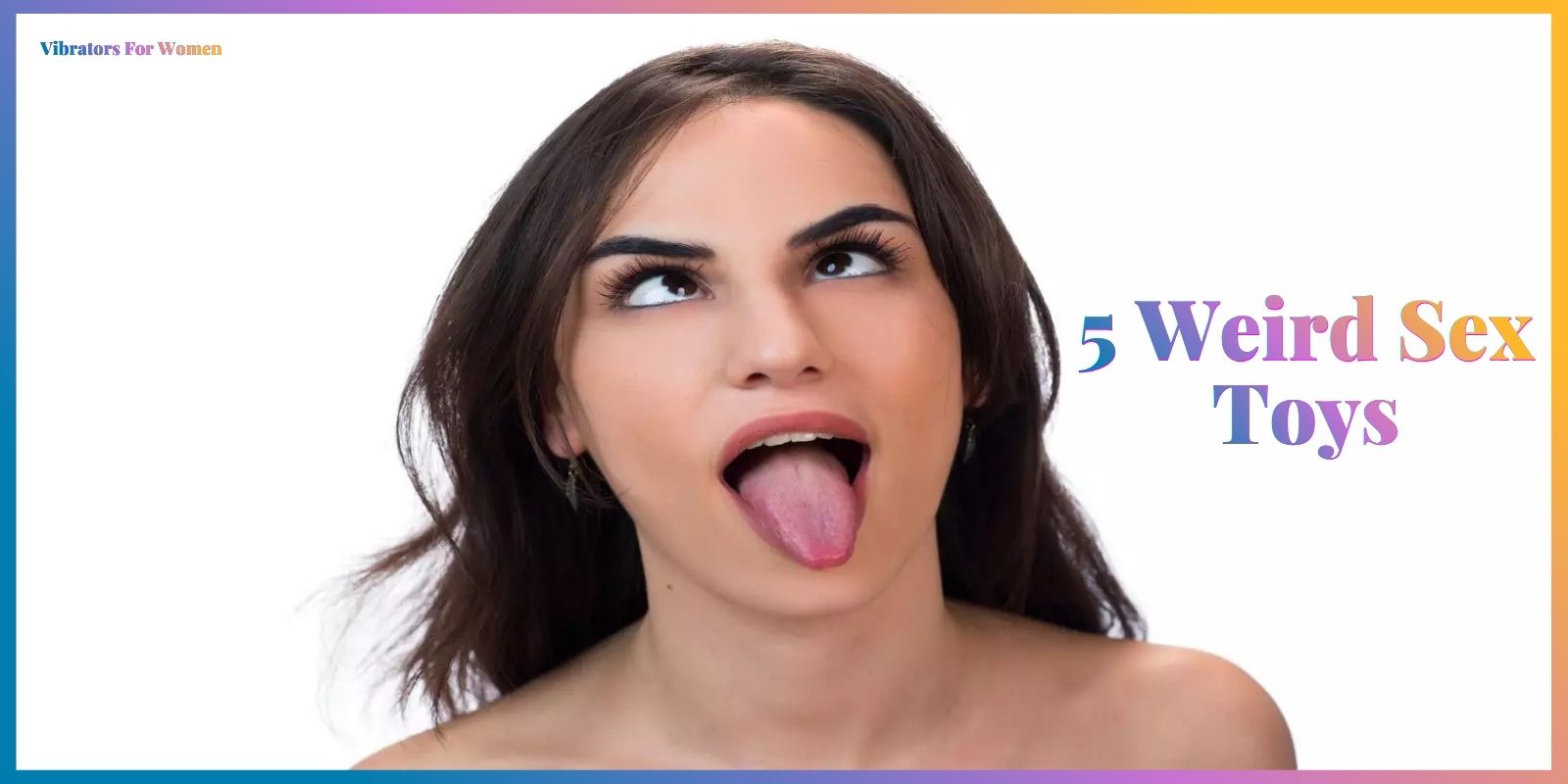 Unusual Lust – 5 Weird Sex Toys You’re Going To Want