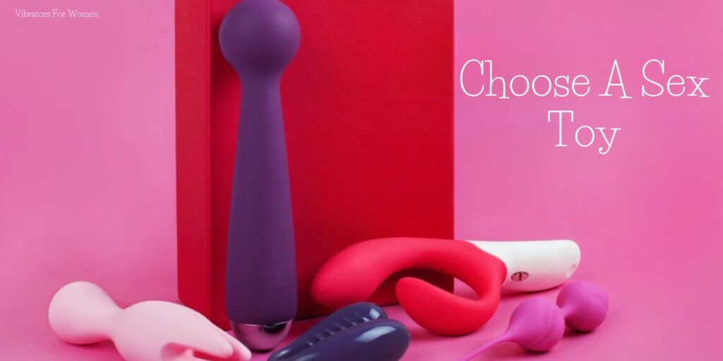 How to Choose a Sex Toy: Tips for the Perfect Orgasm