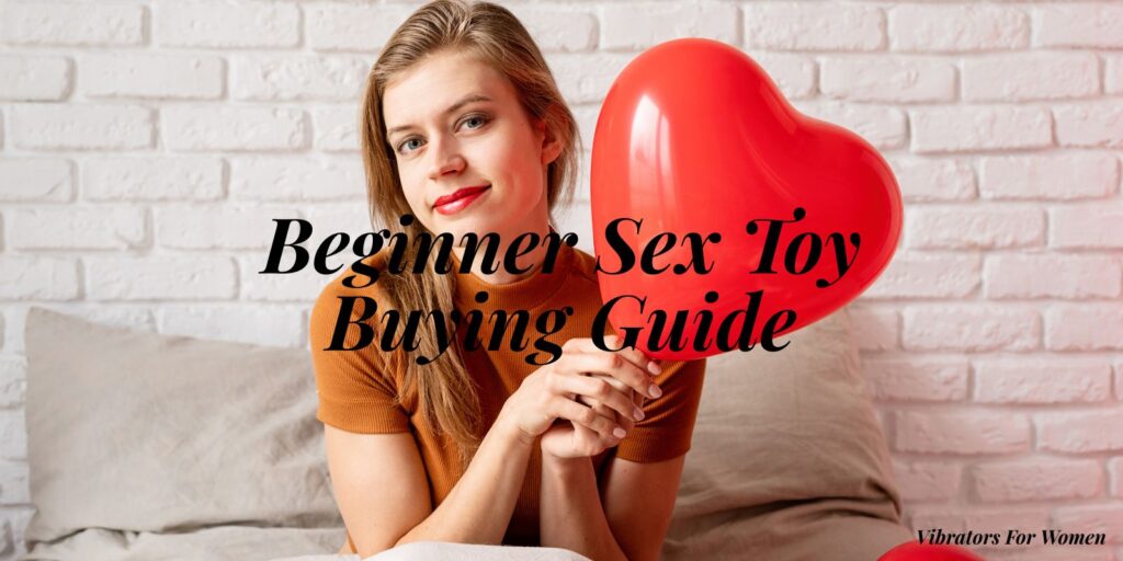 Beginner Sex Toy Buying Guide That Makes Choosing Your First Toy Easy