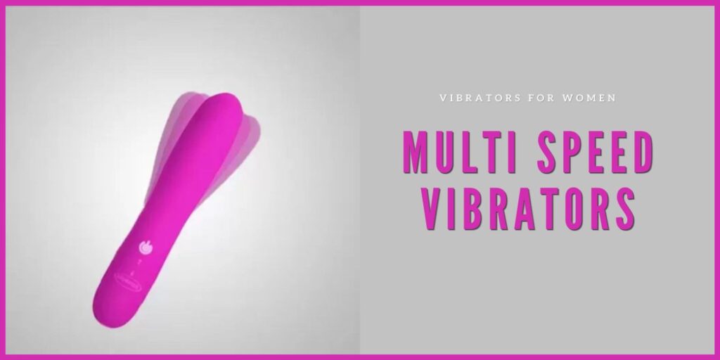 Multi Speed Vibrators: Custom Control for Better Pleasure